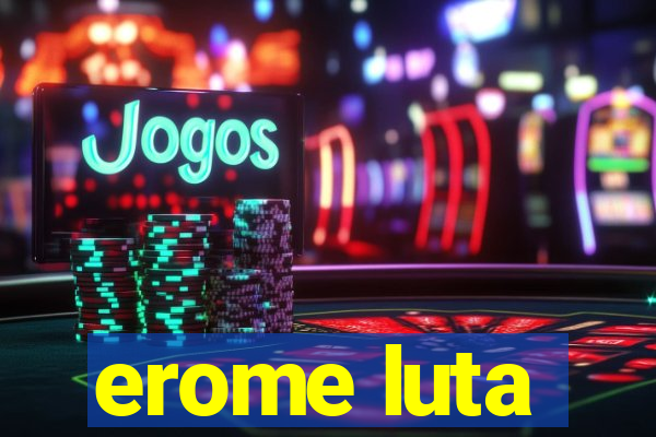 erome luta